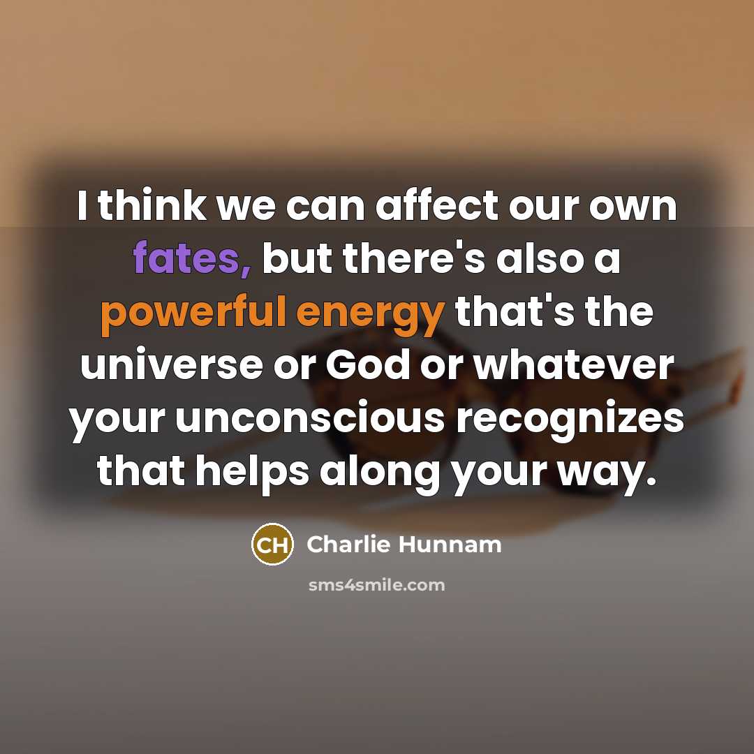 “I think we can affect our own fates, but there's…” quote by Charlie Hunnam