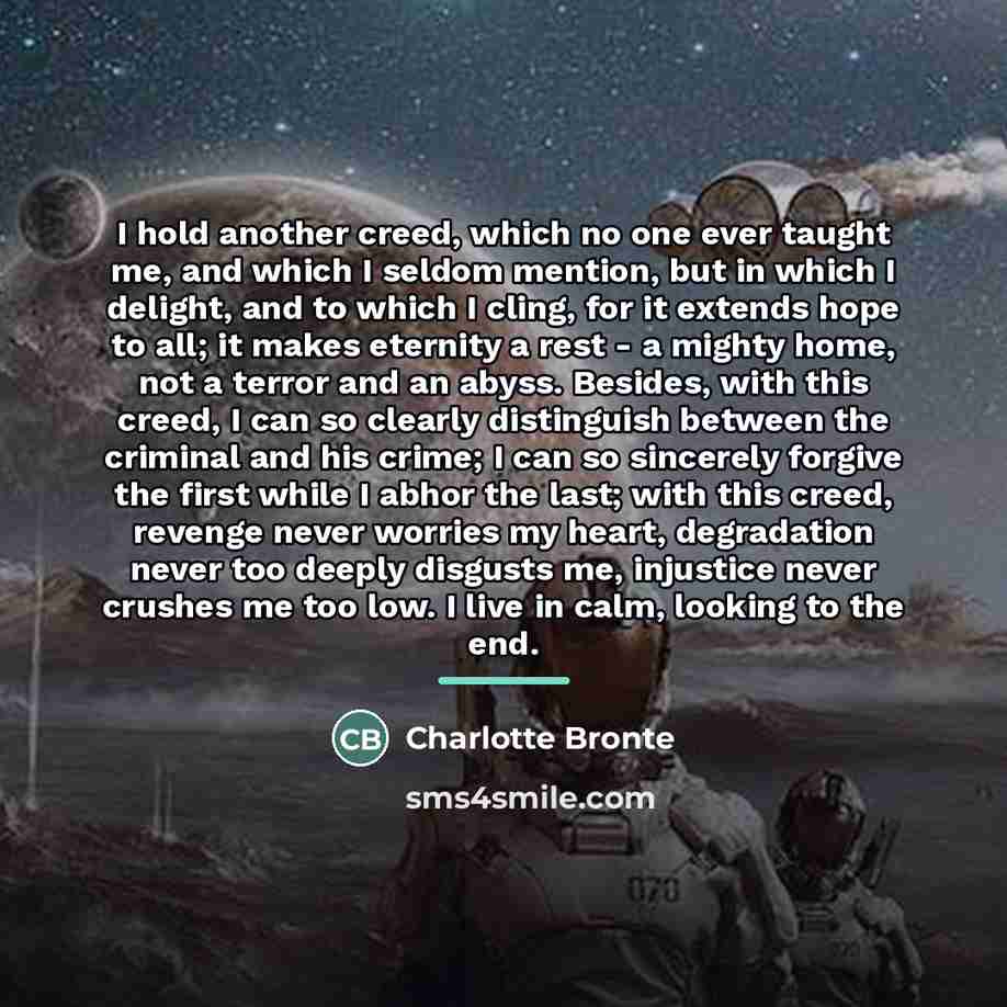 “I hold another creed, which no one ever taught me,…” quote by Charlotte Bronte