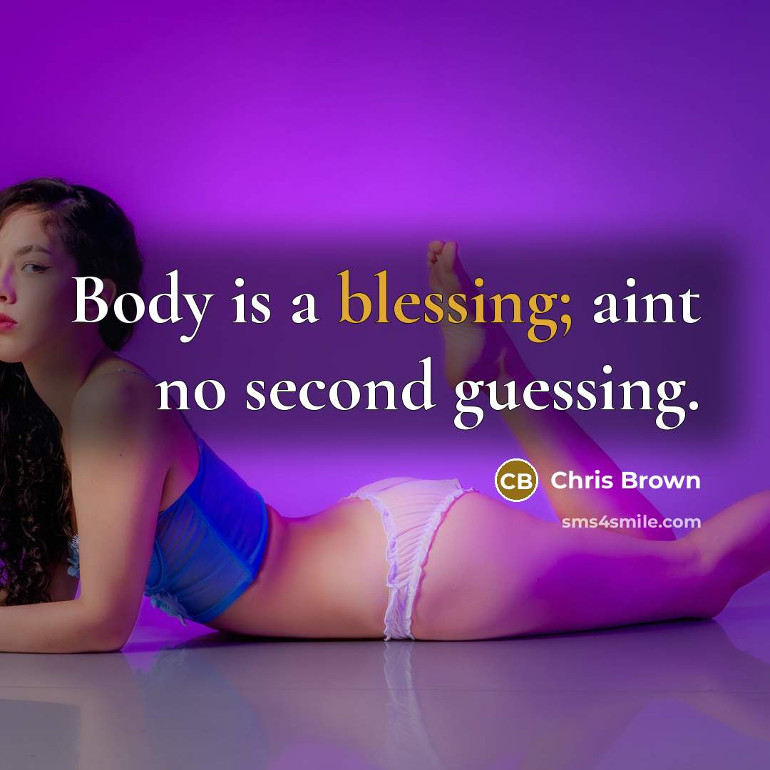 “Body is a blessing; aint no second guessing.…” quote by Chris Brown