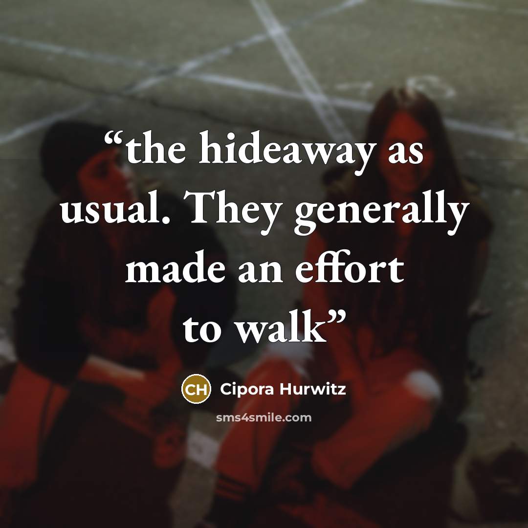 “the hideaway as usual. They generally made an effort to walk” quote by Cipora Hurwitz