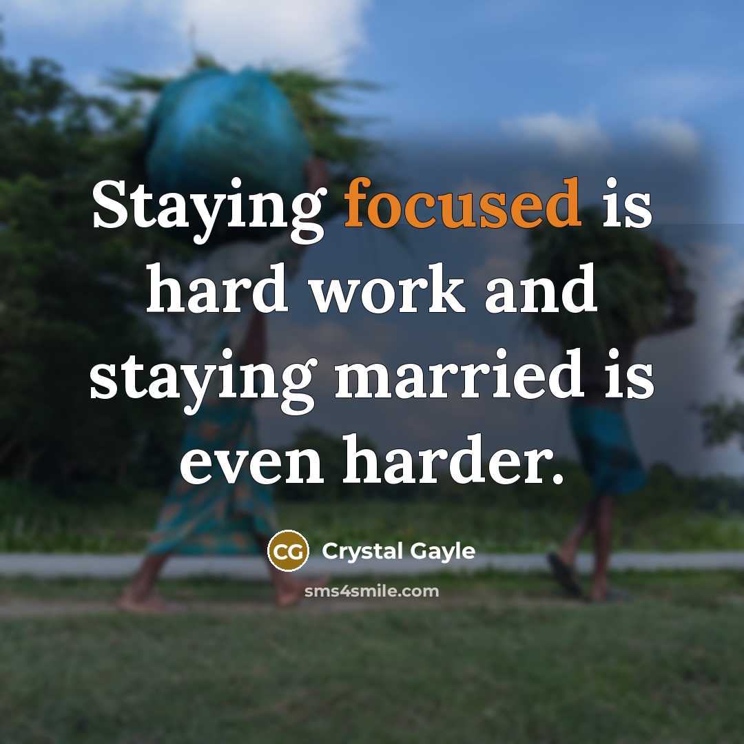 “Staying focused is hard work and staying married is even…” quote by Crystal Gayle