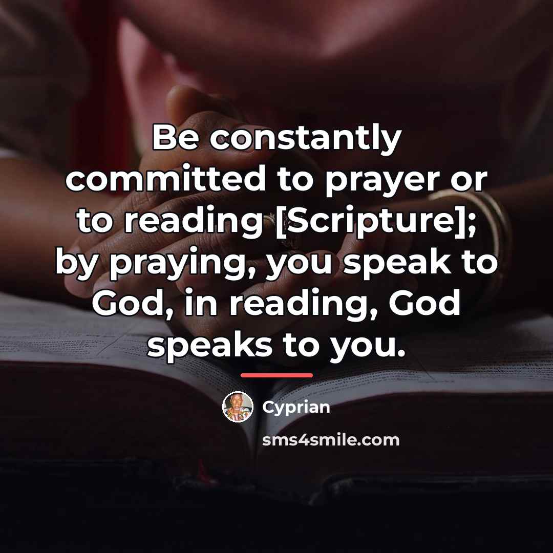 “Be constantly committed to prayer or to reading [Scripture]; by…” quote by Cyprian