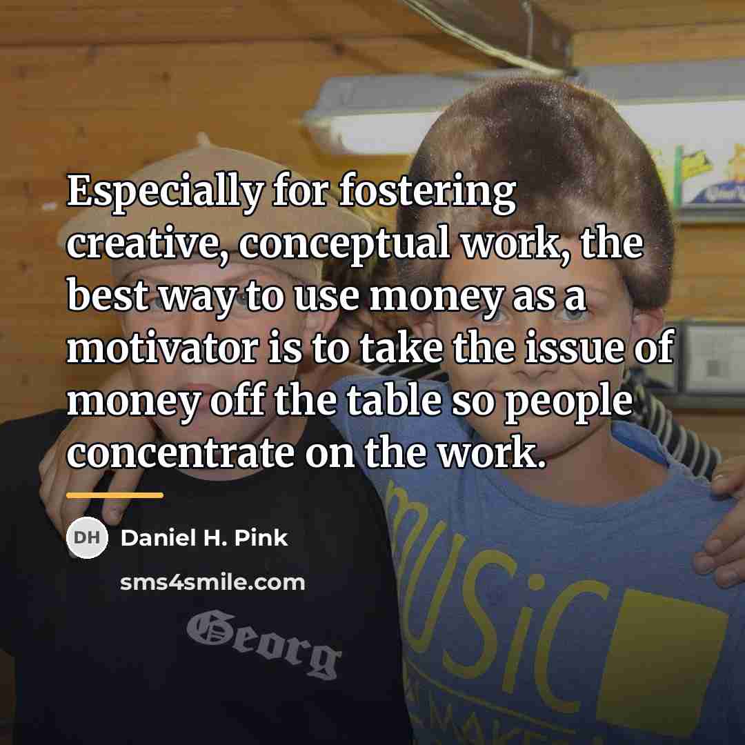 “Especially for fostering creative, conceptual work, the best way to…” quote by Daniel H. Pink