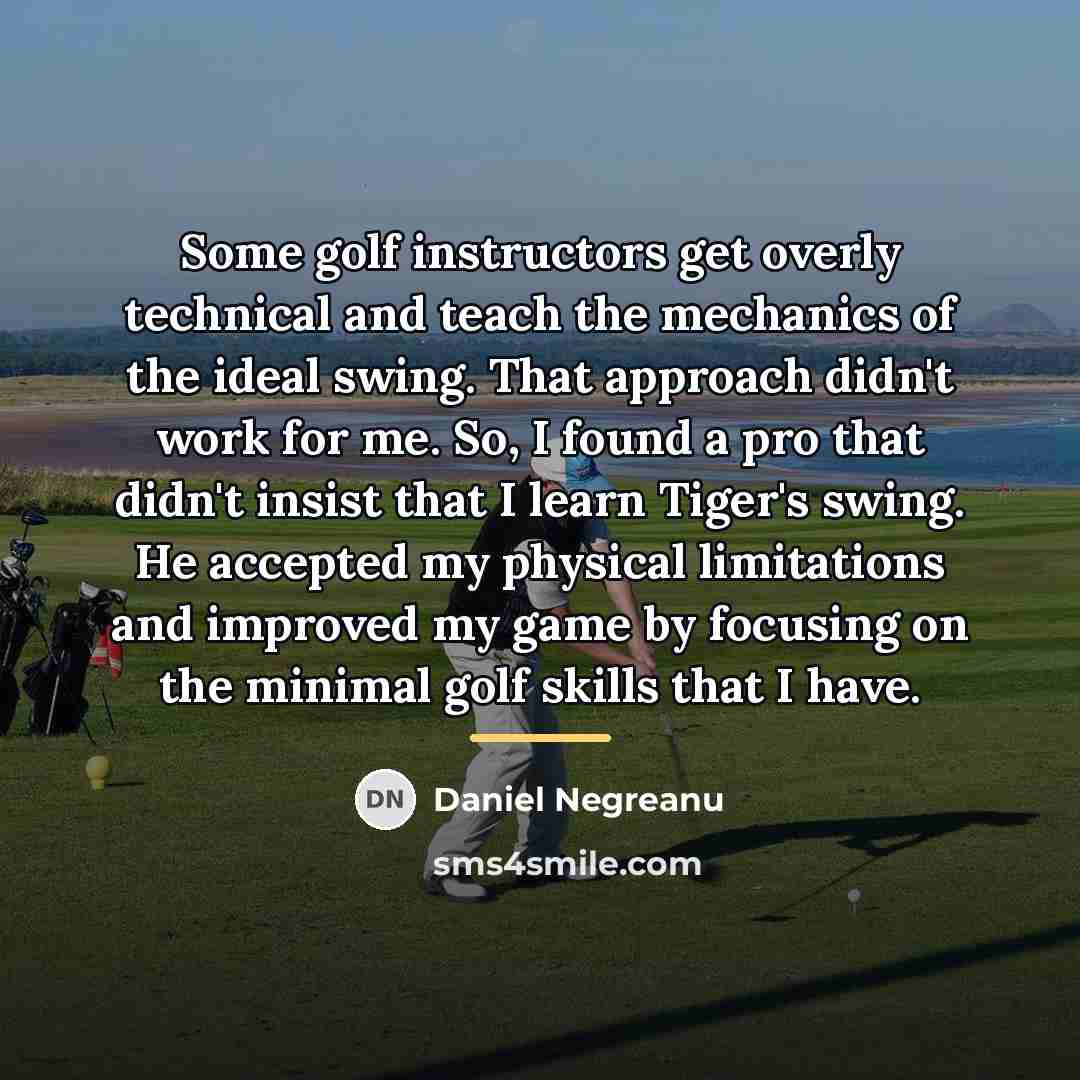 “Some golf instructors get overly technical and teach the mechanics…” quote by Daniel Negreanu