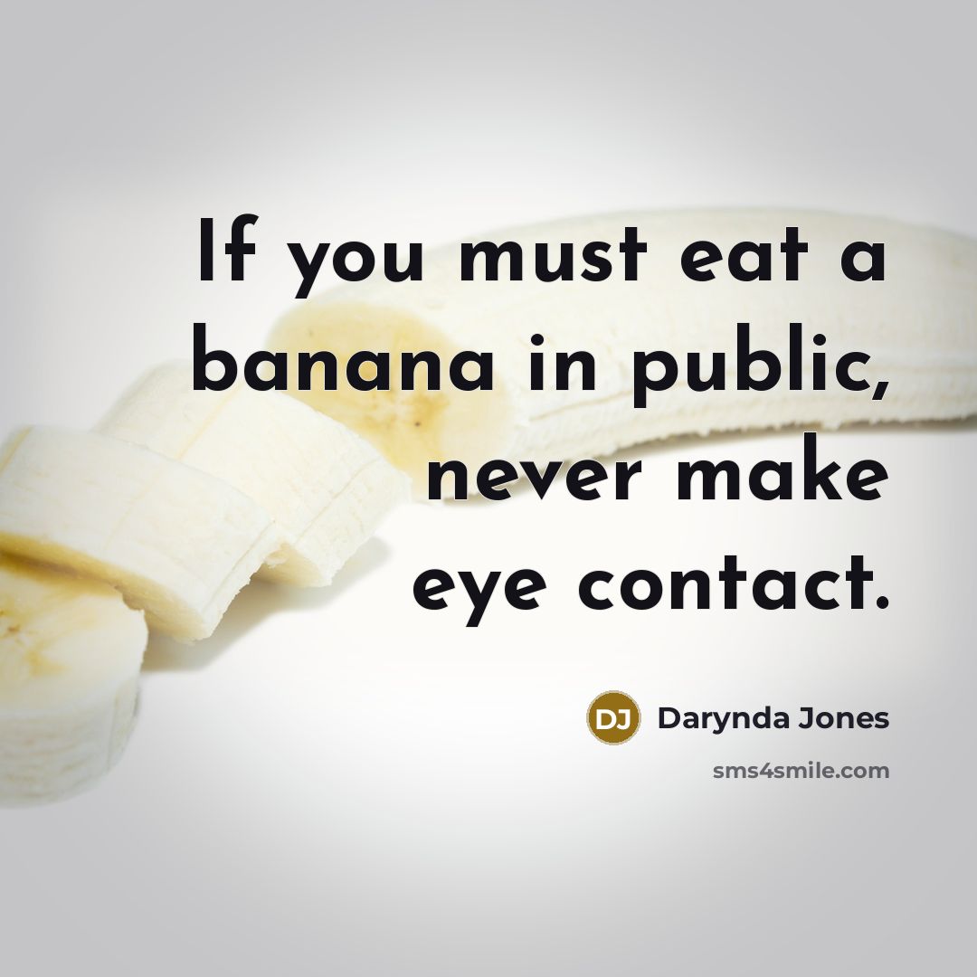 “If you must eat a banana in public, never make…” quote by Darynda Jones