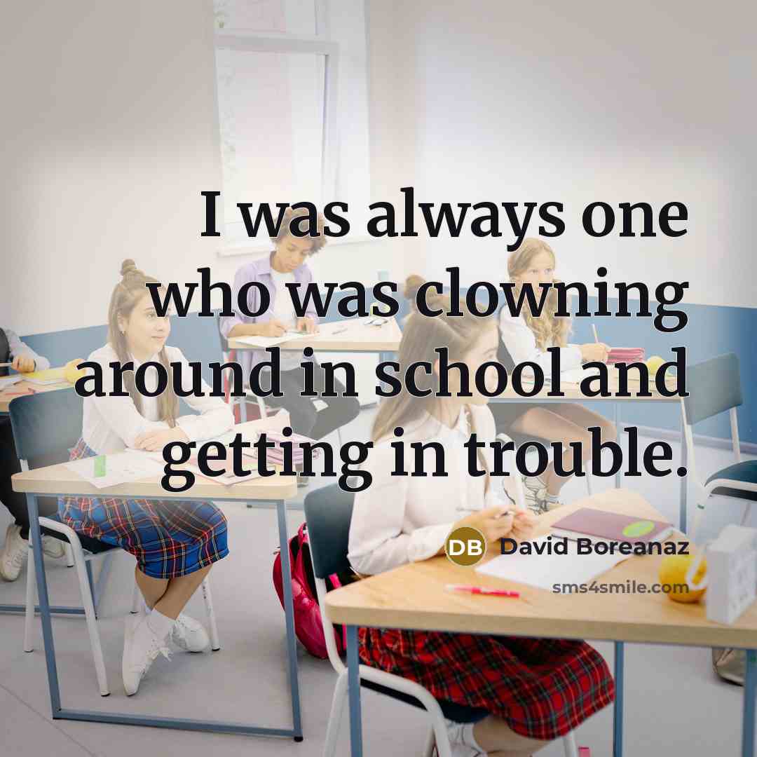 “I was always one who was clowning around in school…” quote by David Boreanaz