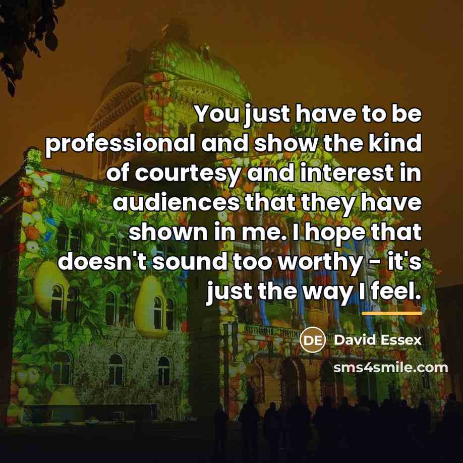 “You just have to be professional and show the kind…” quote by David Essex