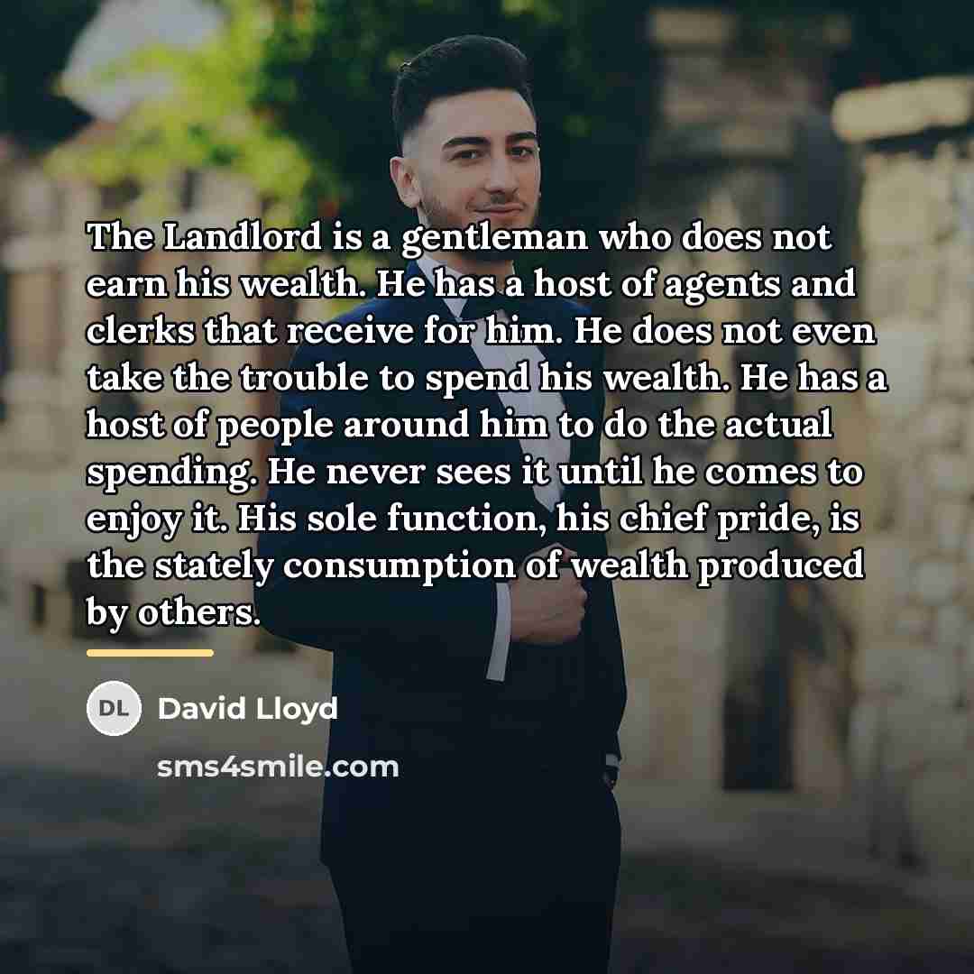 “The Landlord is a gentleman who does not earn his…” quote by David Lloyd