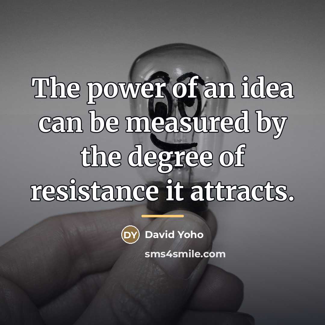“The power of an idea can be measured by the…” quote by David Yoho