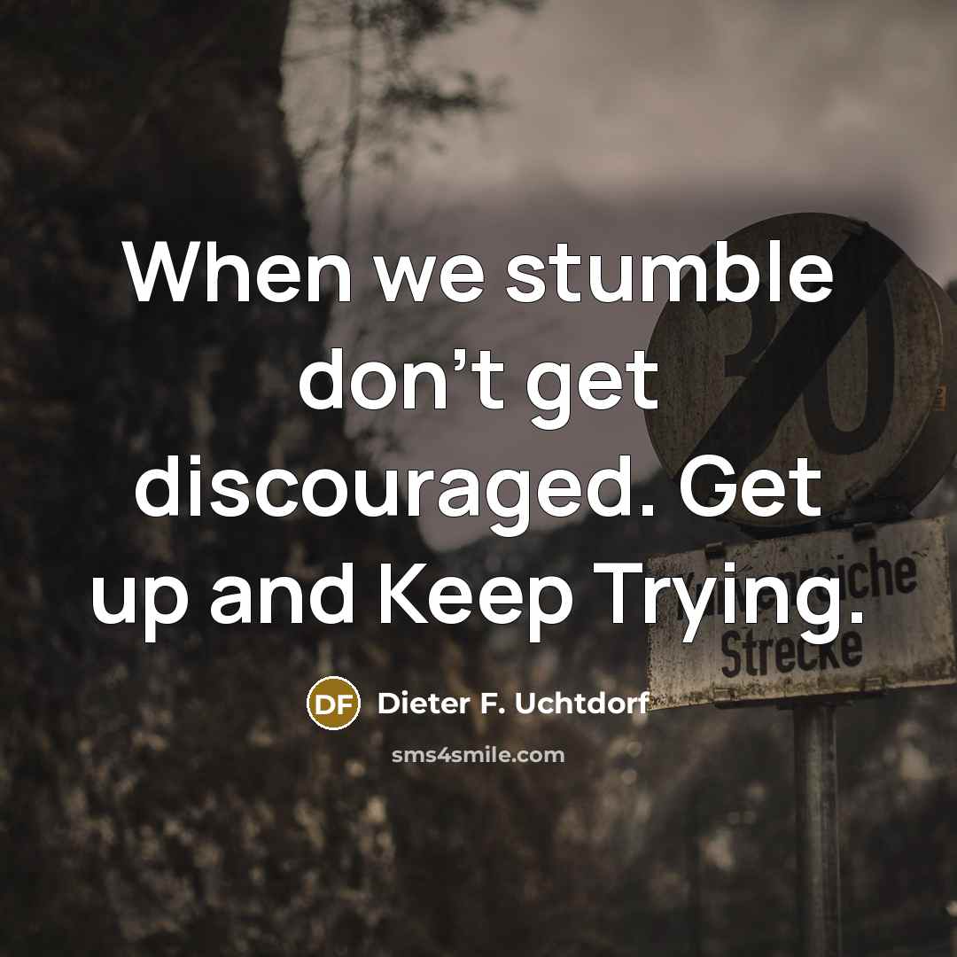 “When we stumble don't get discouraged. Get up and Keep…” quote by Dieter F. Uchtdorf