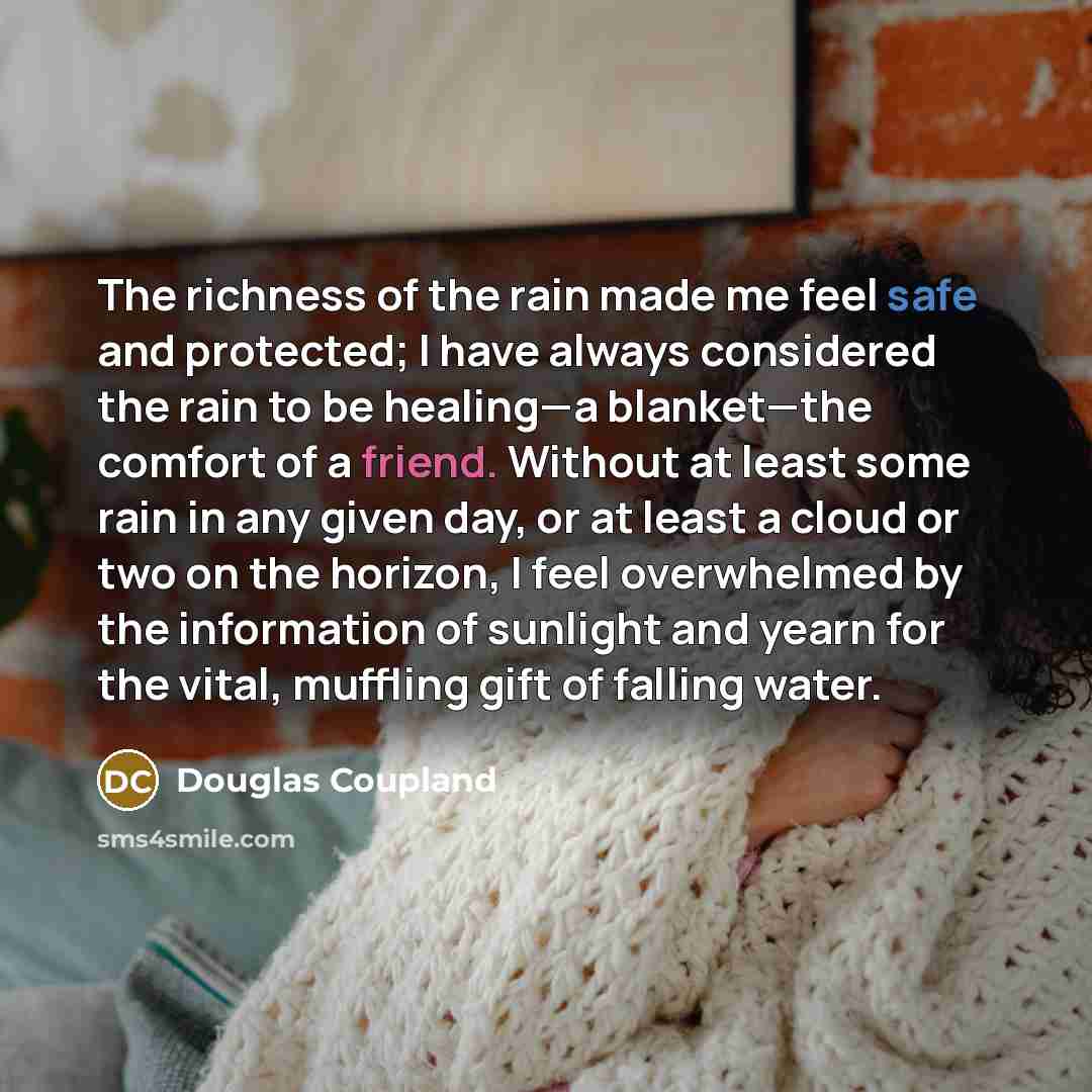 “The richness of the rain made me feel safe and…” quote by Douglas Coupland