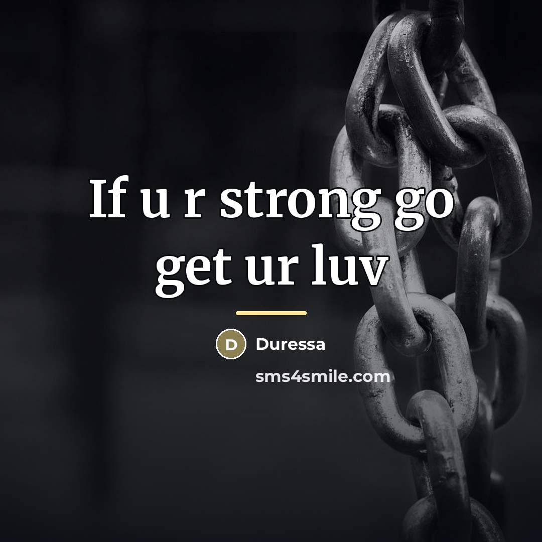 “If u r strong go get ur luv…” quote by Duressa