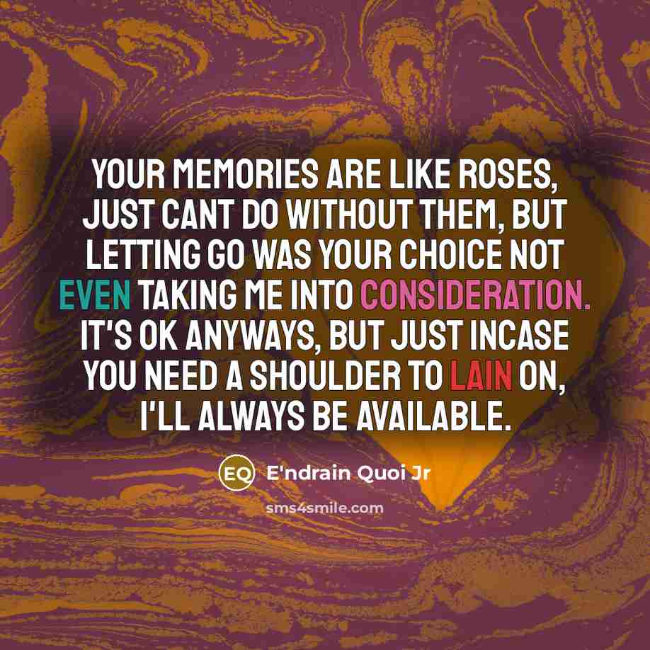 “Your memories are like roses, just cant do without them,…” quote by E'ndrain Quoi Jr