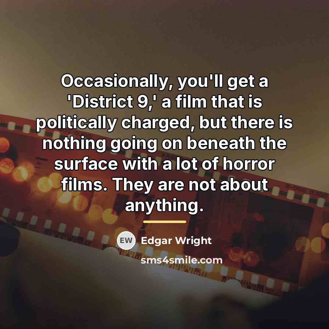“Occasionally, you'll get a 'District 9,' a film that is…” quote by Edgar Wright