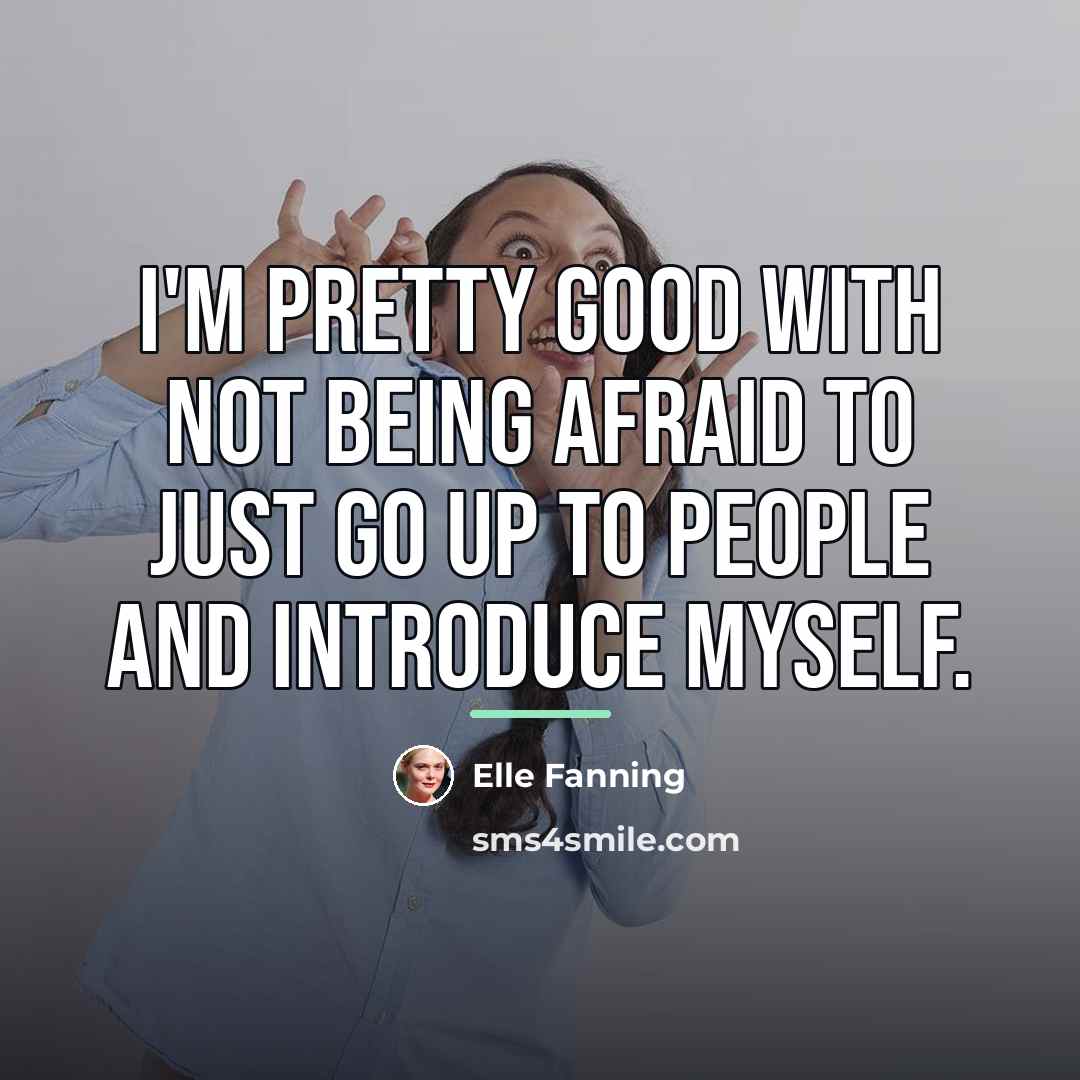 “I'm pretty good with not being afraid to just go…” quote by Elle Fanning