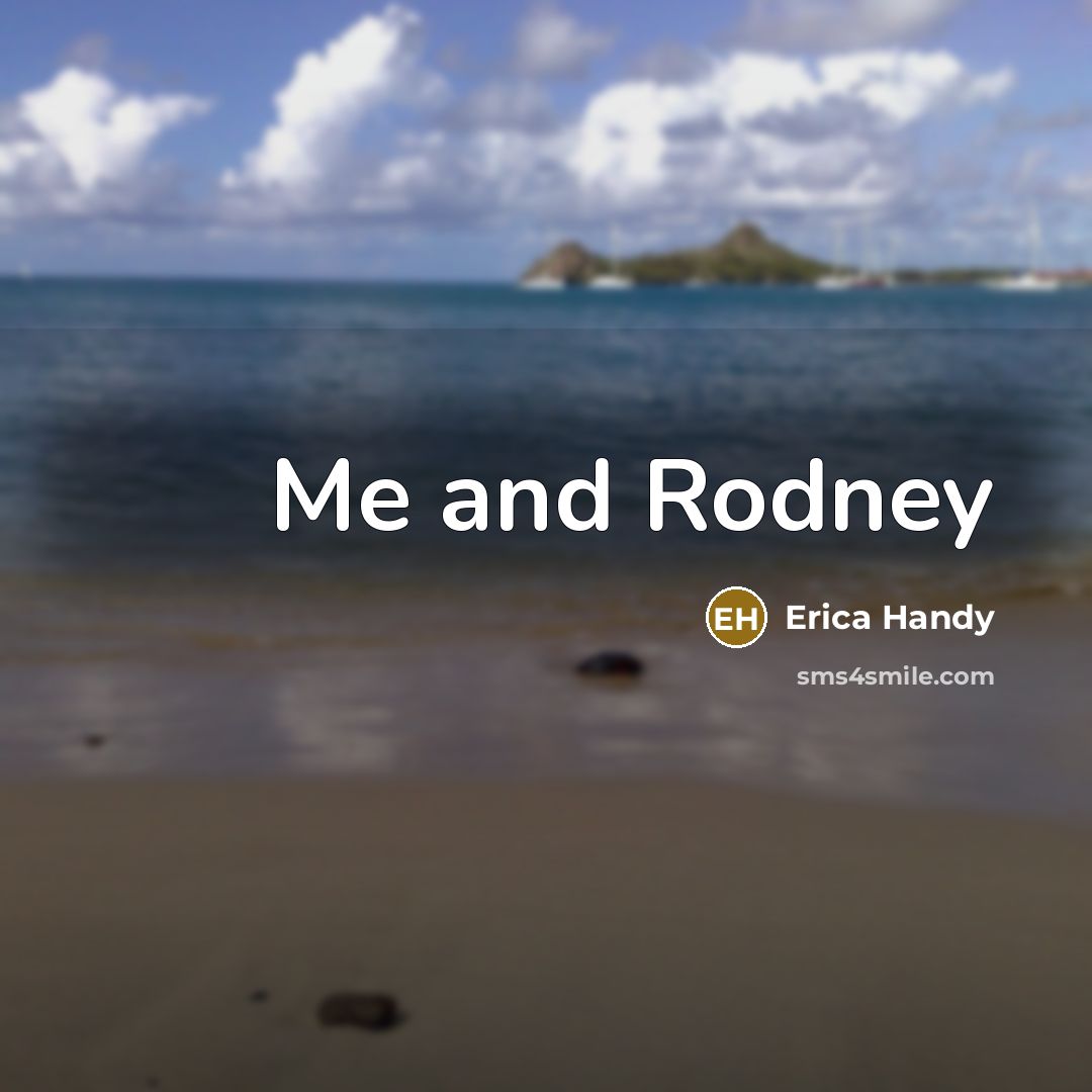 “Me and Rodney” quote by Erica Handy