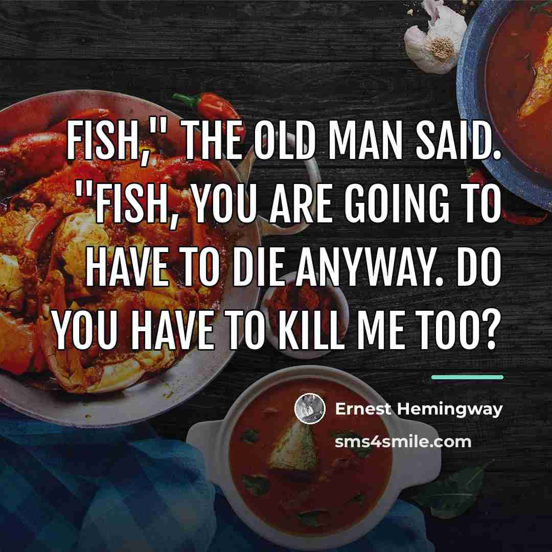 “Fish," the old man said. "Fish, you are going to…” quote by Ernest Hemingway
