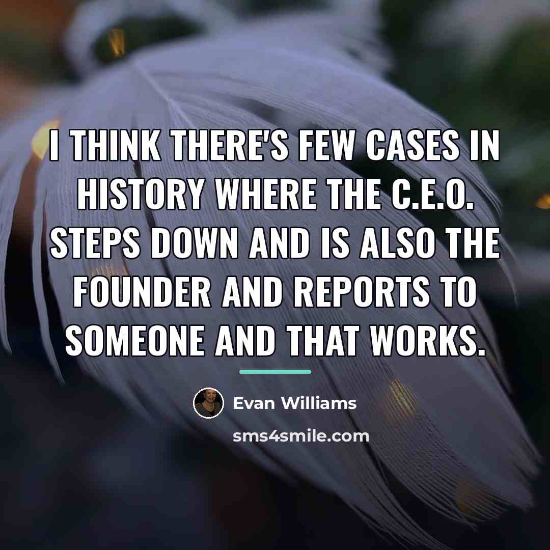 “I think there's few cases in history where the C.E.O.…” quote by Evan Williams