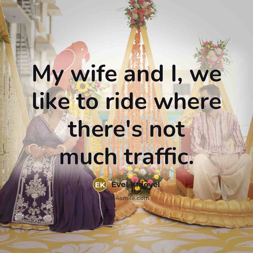 “My wife and I, we like to ride where there's…” quote by Evel Knievel
