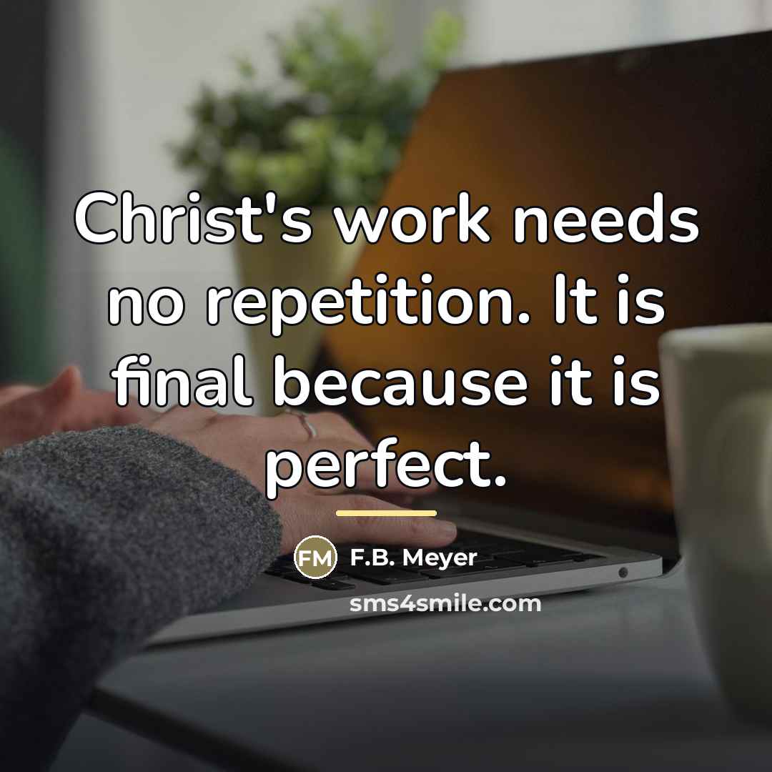 “Christ's work needs no repetition. It is final because it…” quote by F.B. Meyer