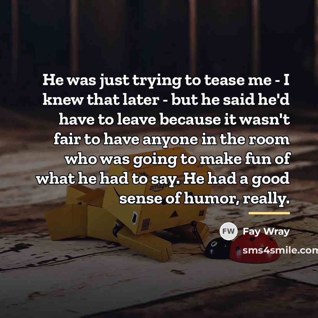 “He was just trying to tease me - I knew…” quote by Fay Wray