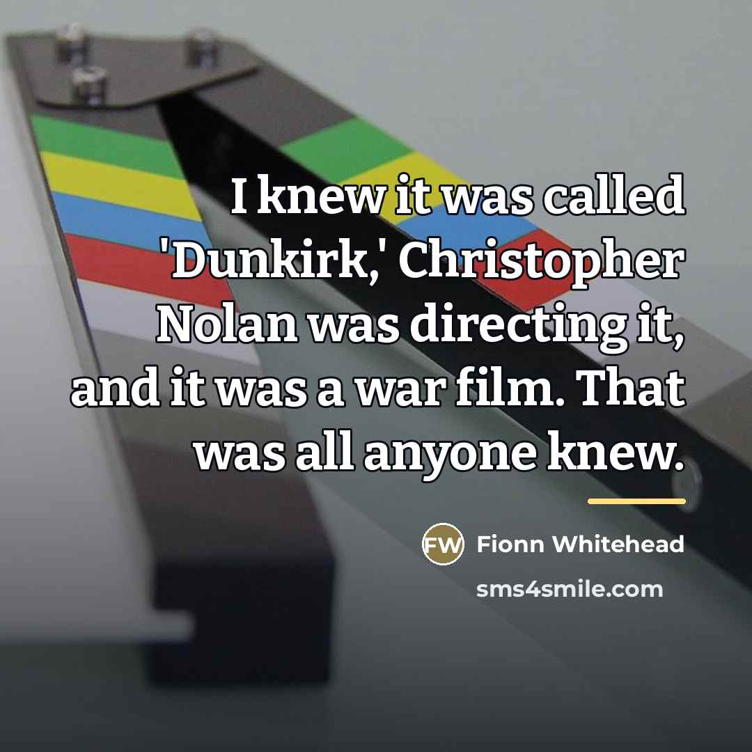 “I knew it was called 'Dunkirk,' Christopher Nolan was directing…” quote by Fionn Whitehead