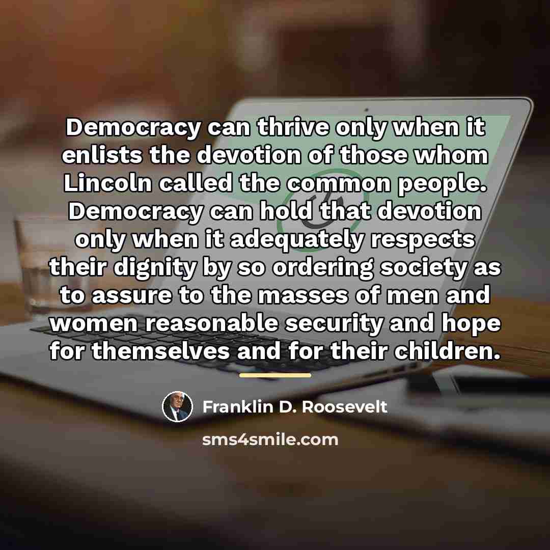“Democracy can thrive only when it enlists the devotion of…” quote by Franklin D. Roosevelt