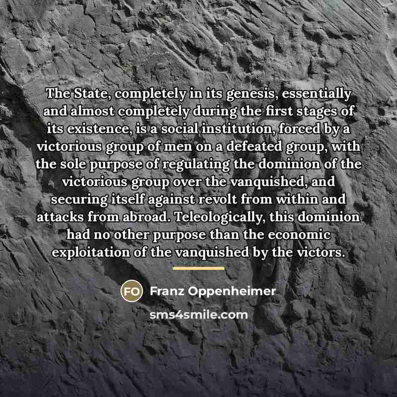 “The State, completely in its genesis, essentially and almost completely…” quote by Franz Oppenheimer