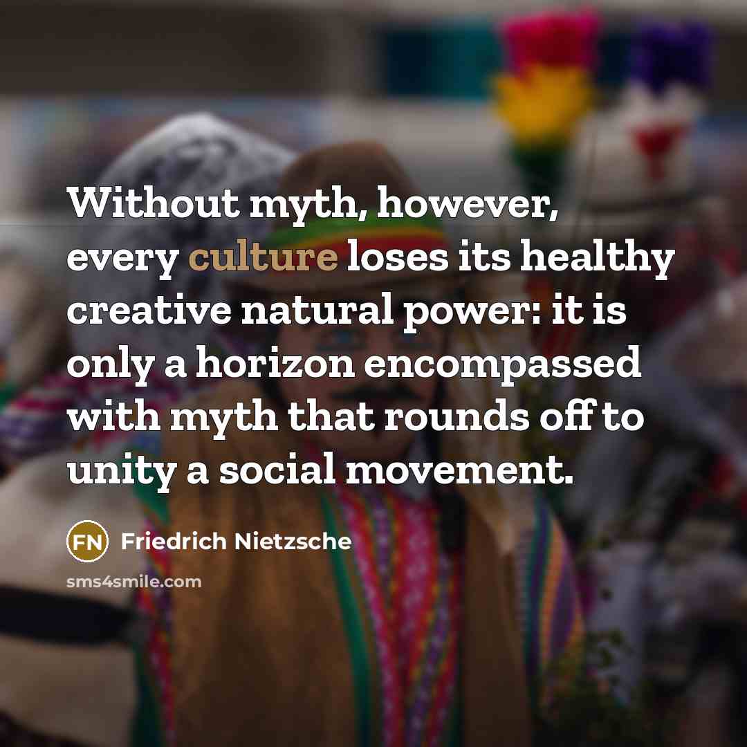 “Without myth, however, every culture loses its healthy creative natural…” quote by Friedrich Nietzsche