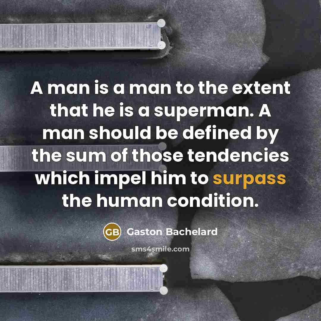 “A man is a man to the extent that he…” quote by Gaston Bachelard