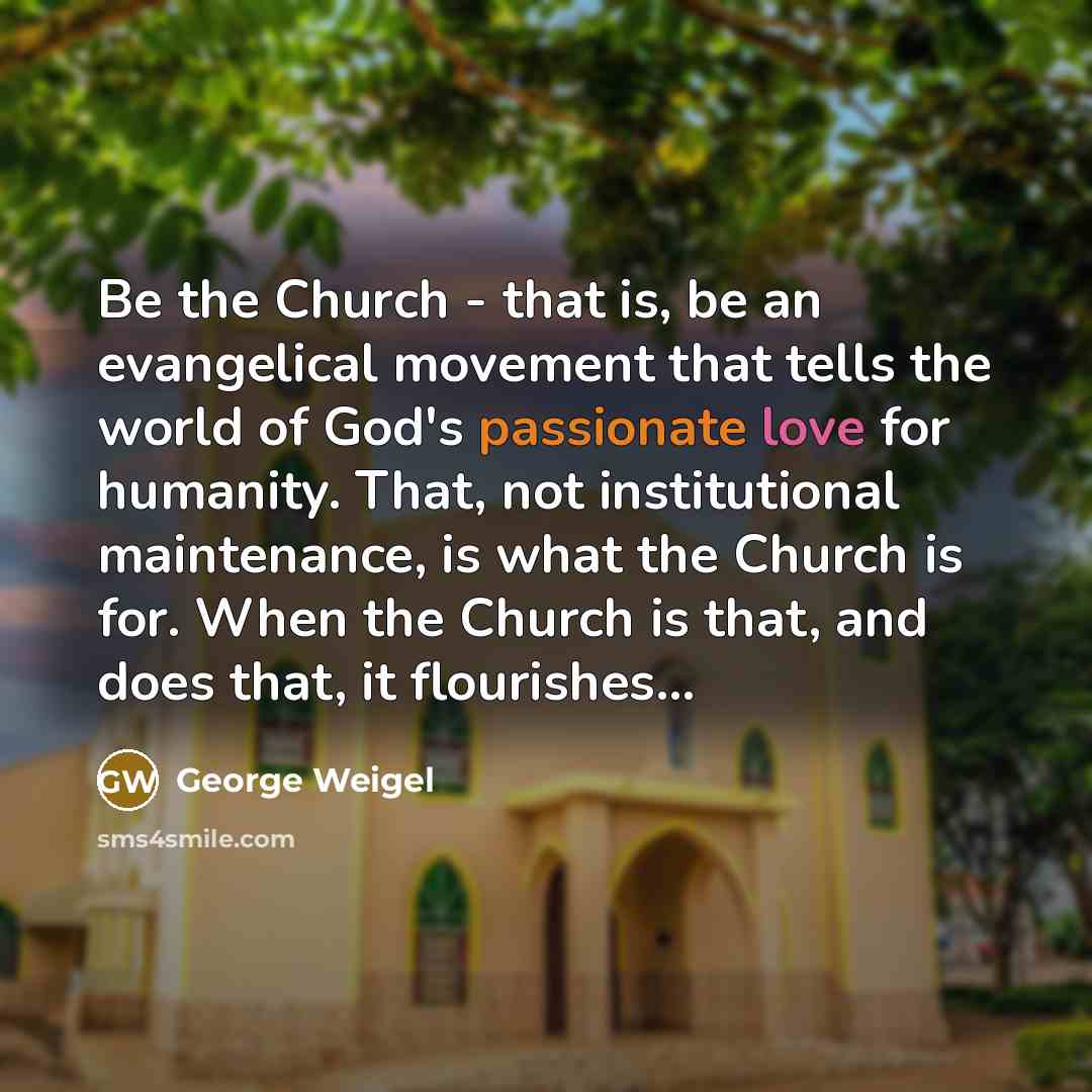“Be the Church - that is, be an evangelical movement…” quote by George Weigel
