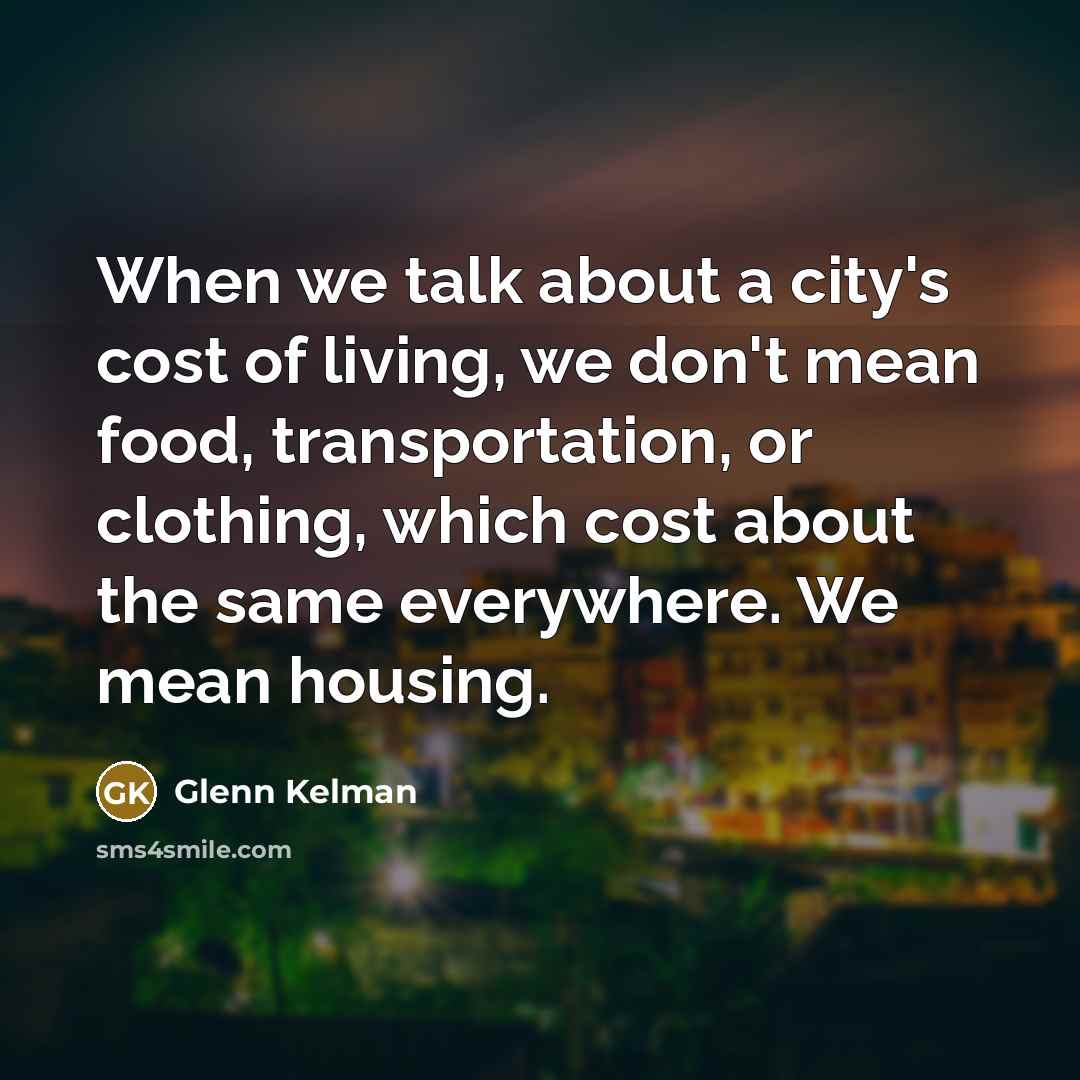 “When we talk about a city's cost of living, we…” quote by Glenn Kelman