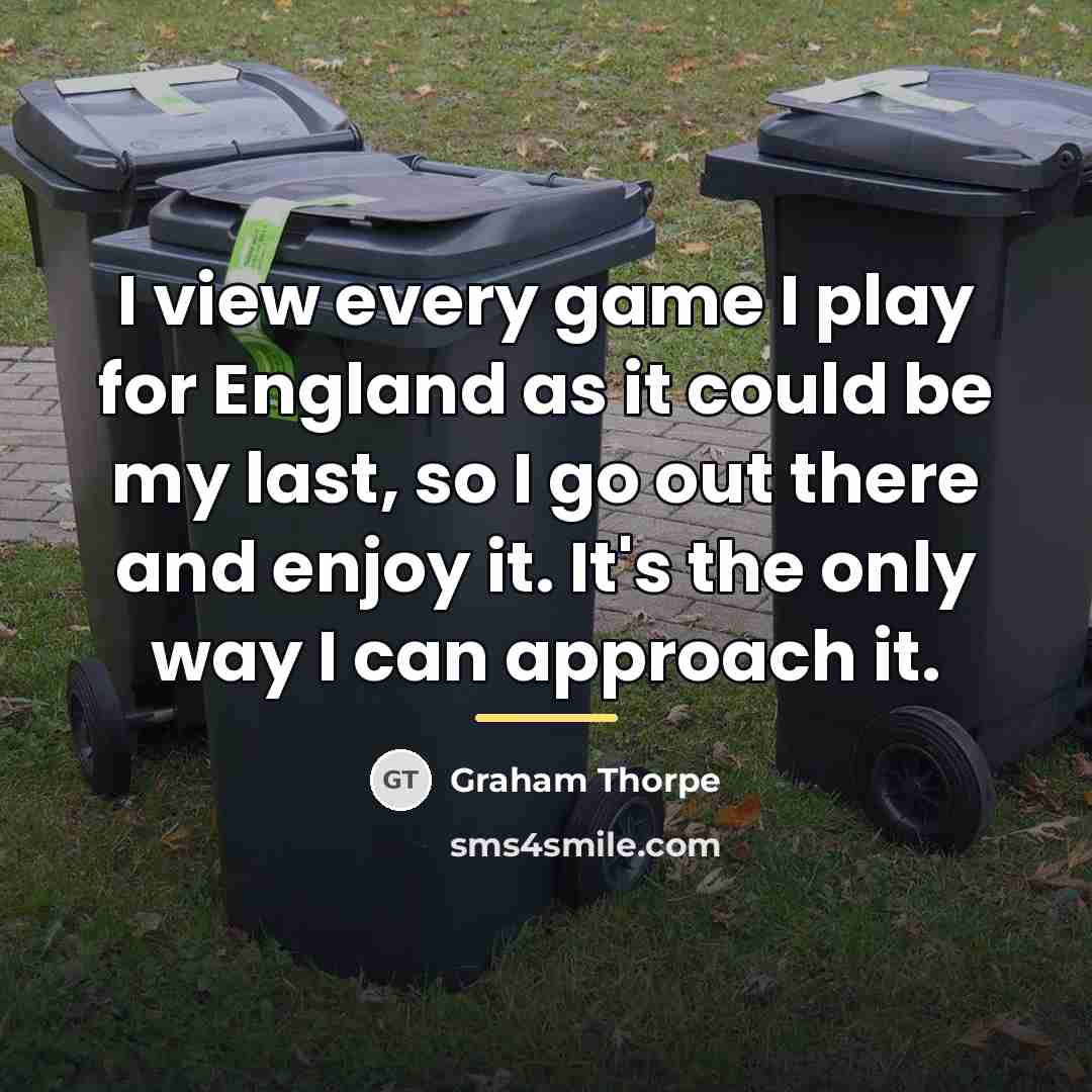 “I view every game I play for England as it…” quote by Graham Thorpe