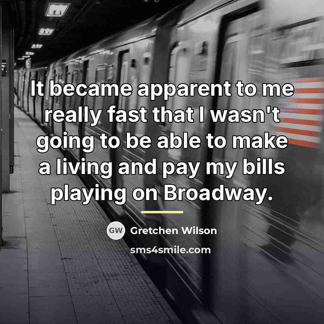 “It became apparent to me really fast that I wasn't…” quote by Gretchen Wilson