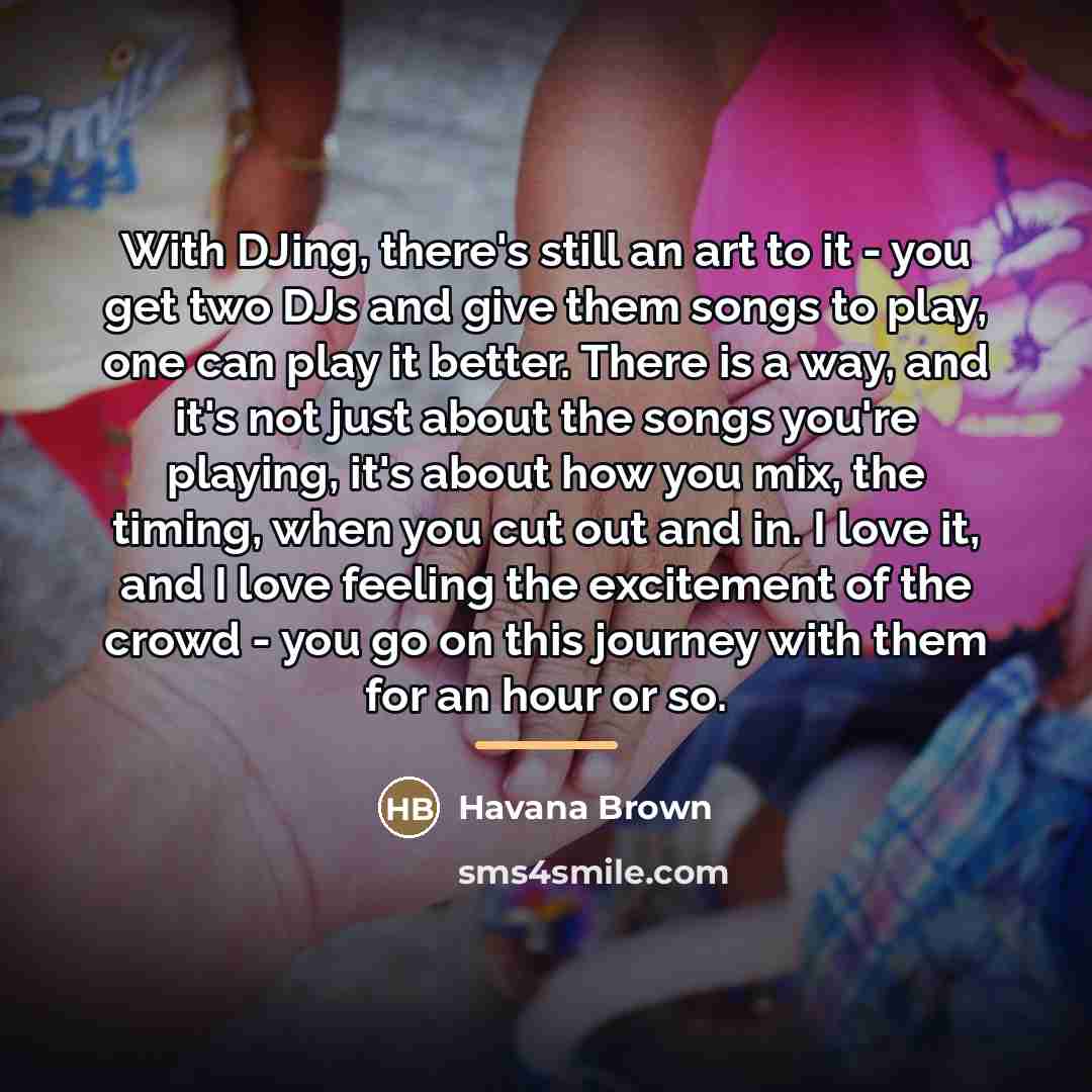 “With DJing, there's still an art to it - you…” quote by Havana Brown