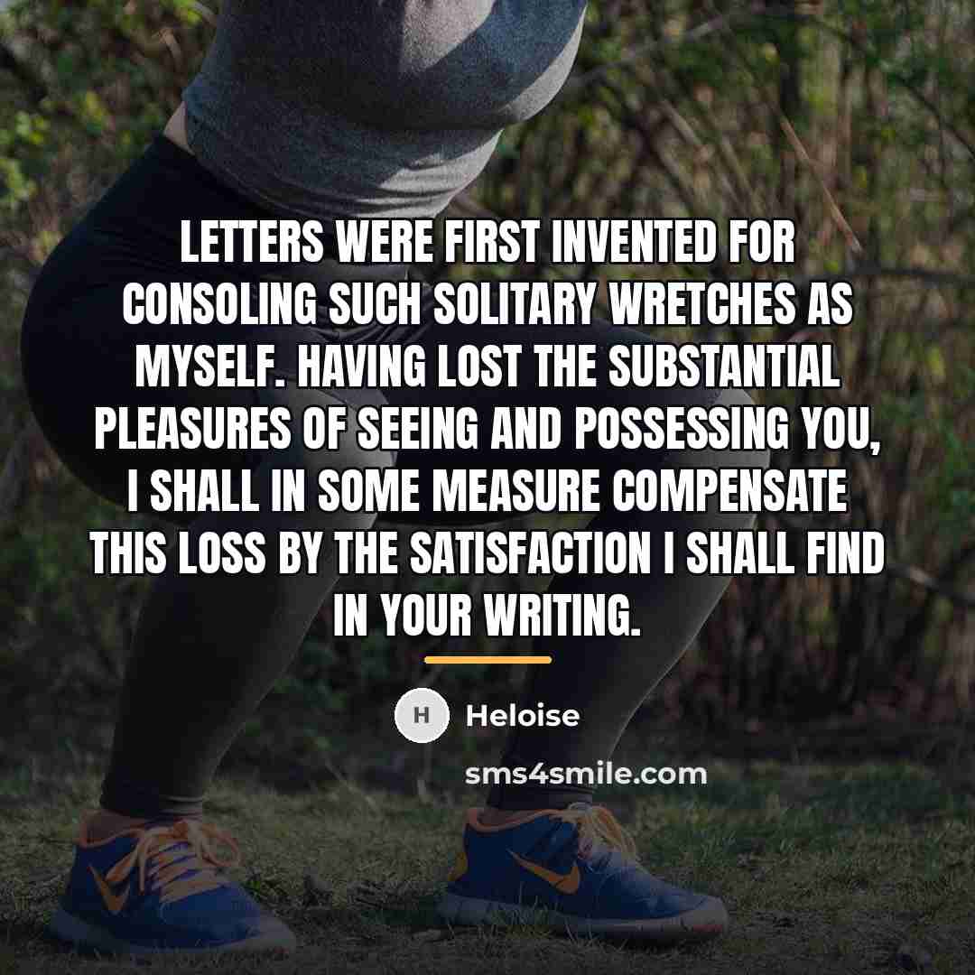 “Letters were first invented for consoling such solitary wretches as…” quote by Heloise