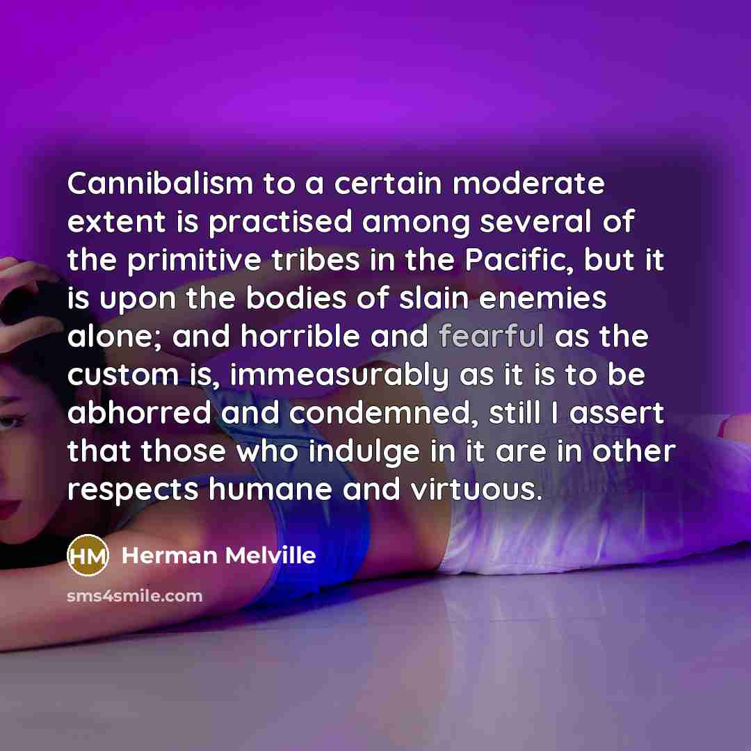 “Cannibalism to a certain moderate extent is practised among several…” quote by Herman Melville