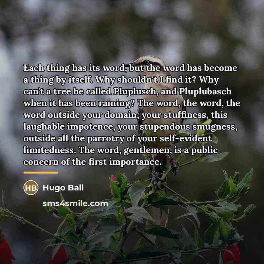 “Each thing has its word, but the word has become…” quote by Hugo Ball