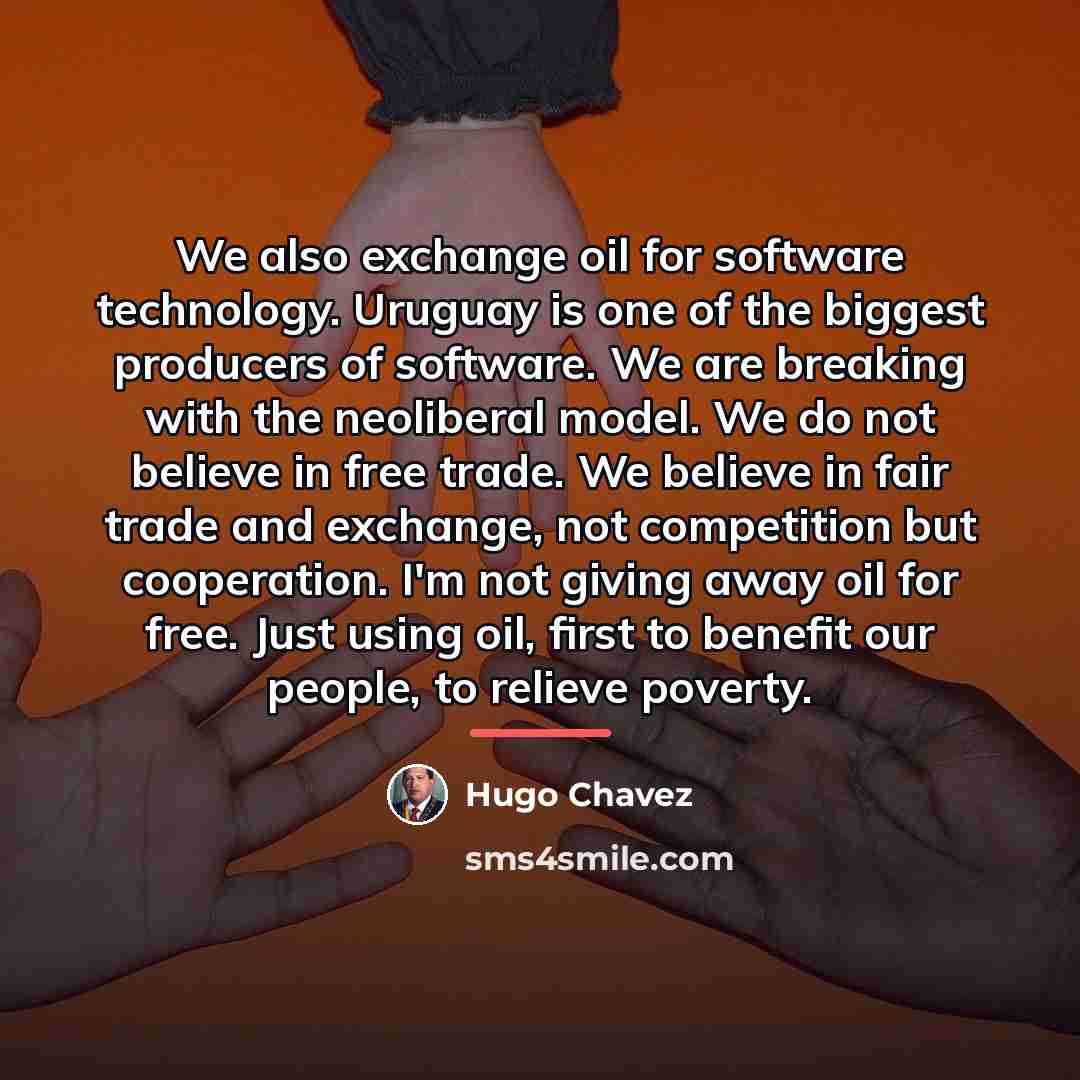 “We also exchange oil for software technology. Uruguay is one…” quote by Hugo Chavez