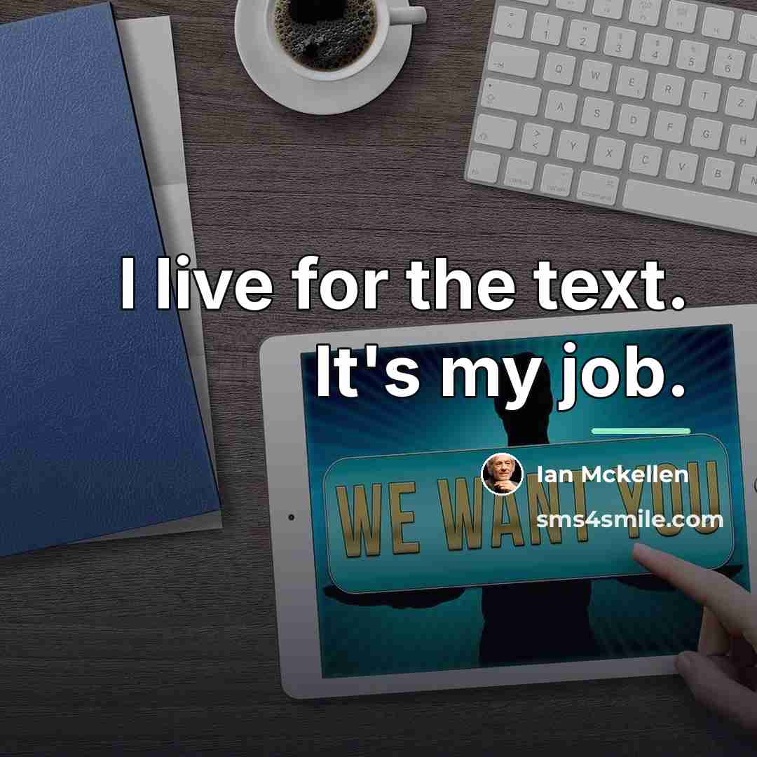 “I live for the text. It's my job.…” quote by Ian Mckellen