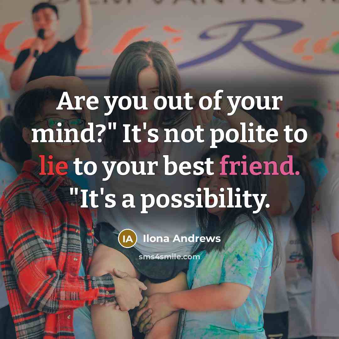 “Are you out of your mind?" It's not polite to…” quote by Ilona Andrews