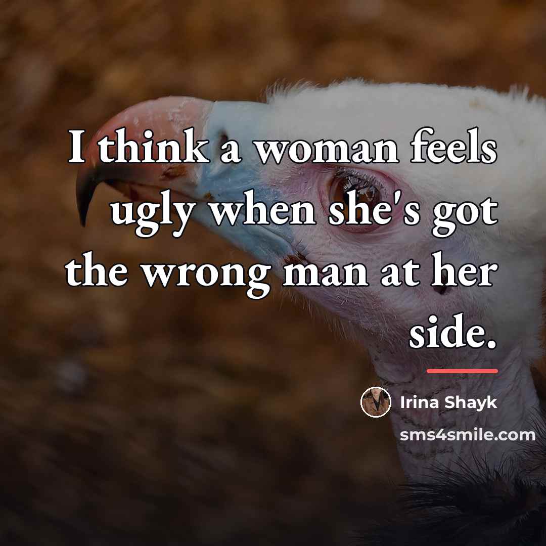 “I think a woman feels ugly when she's got the…” quote by Irina Shayk