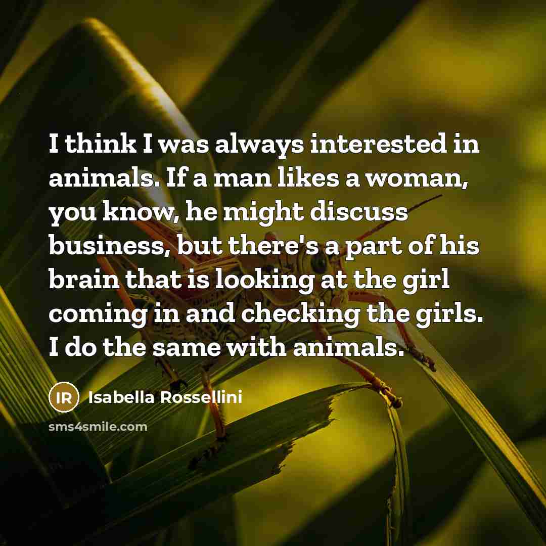“I think I was always interested in animals. If a…” quote by Isabella Rossellini