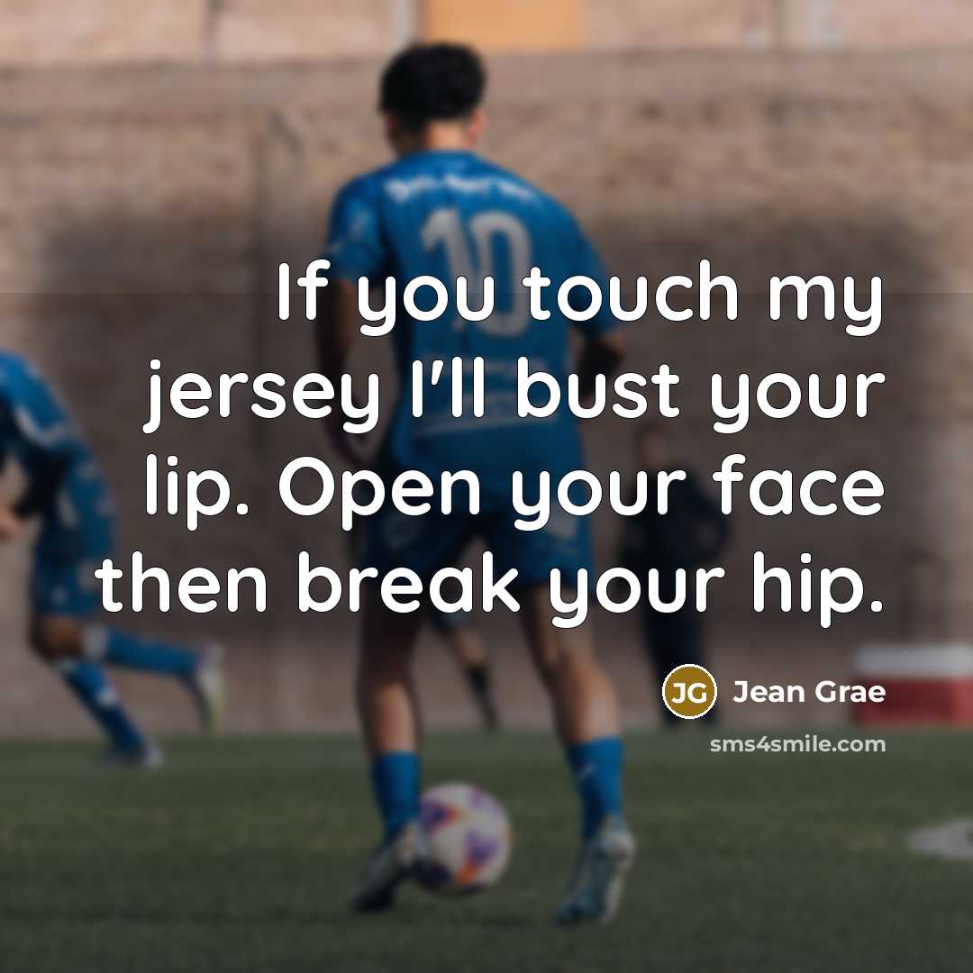“If you touch my jersey I'll bust your lip. Open…” quote by Jean Grae