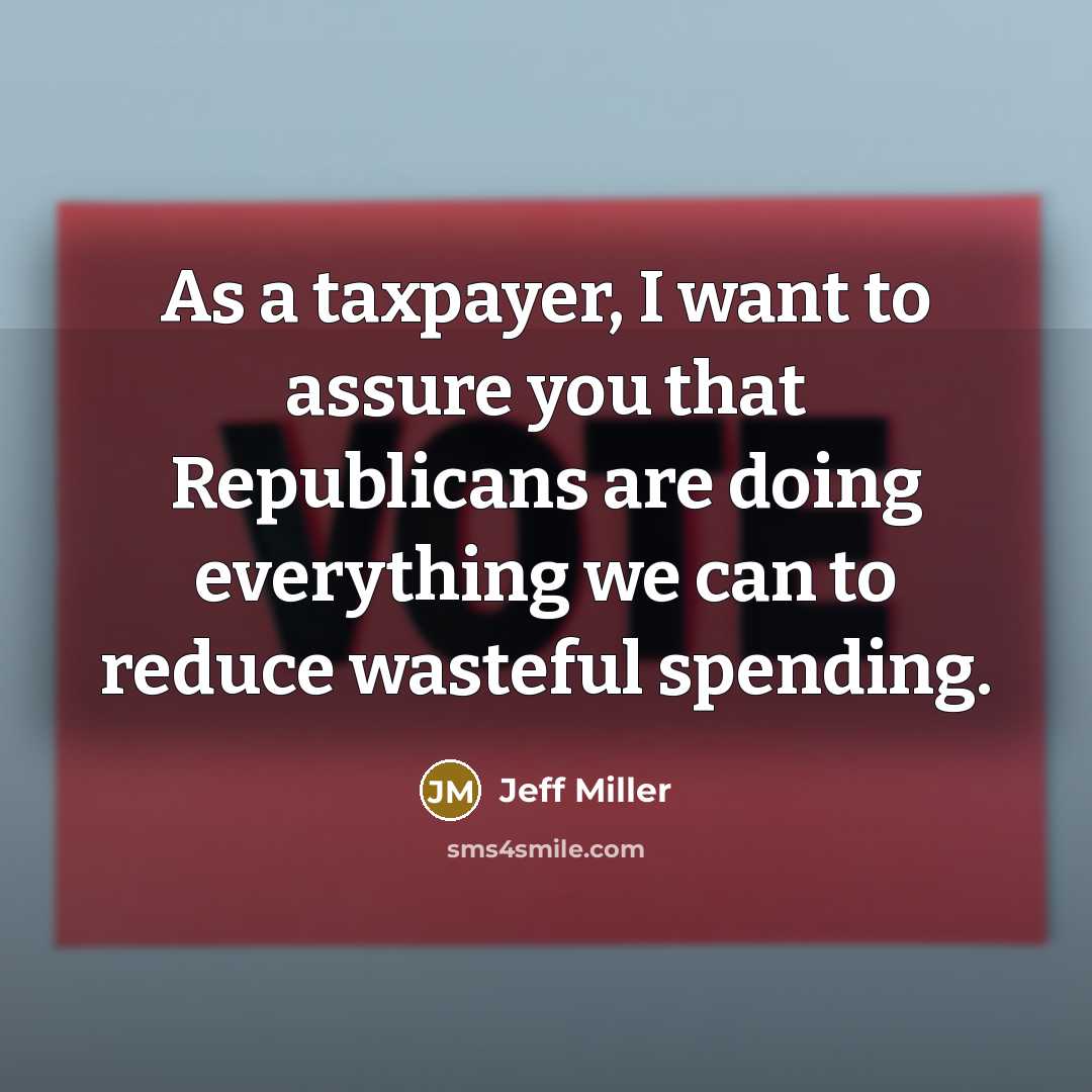 “As a taxpayer, I want to assure you that Republicans…” quote by Jeff Miller