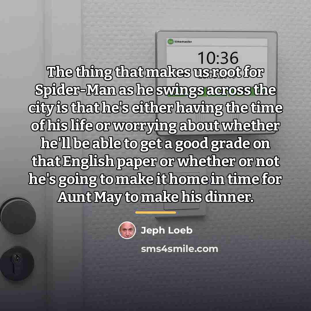 “The thing that makes us root for Spider-Man as he…” quote by Jeph Loeb
