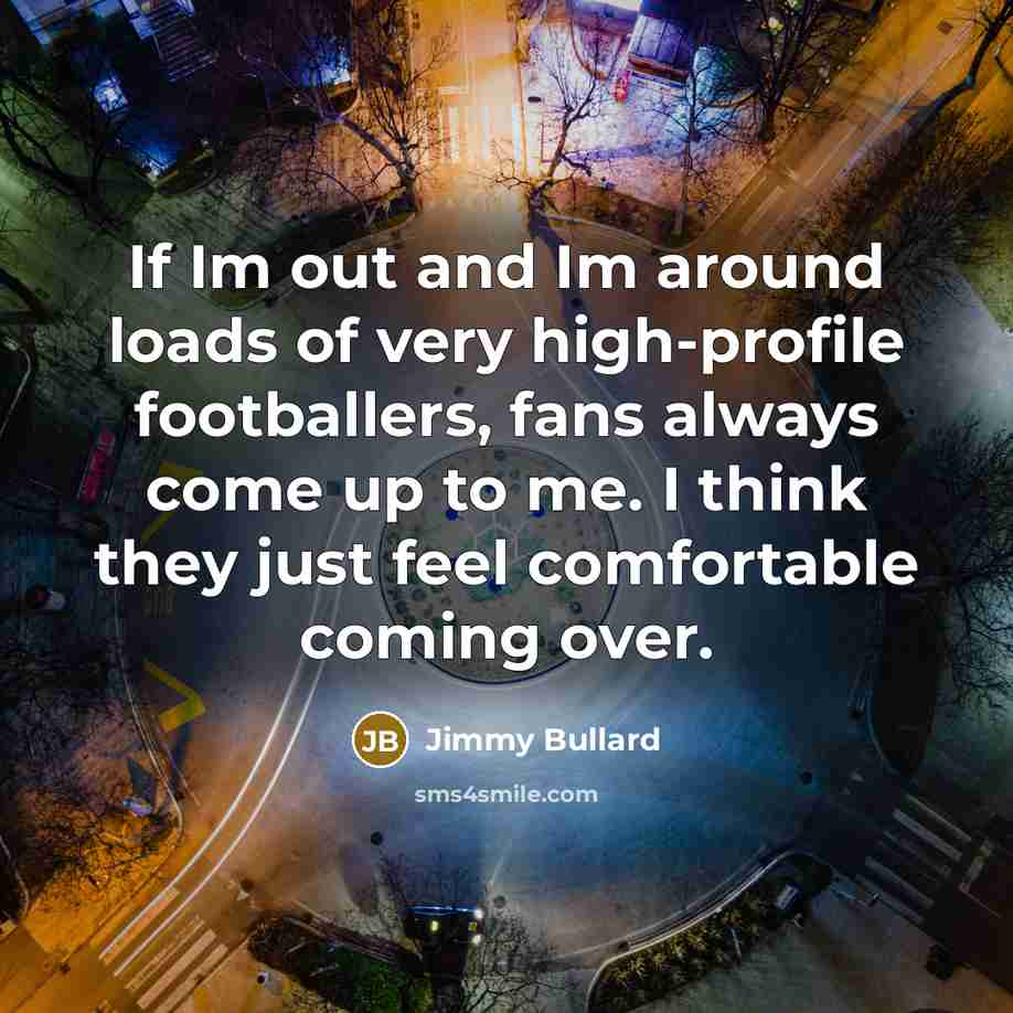 “If Im out and Im around loads of very high-profile…” quote by Jimmy Bullard