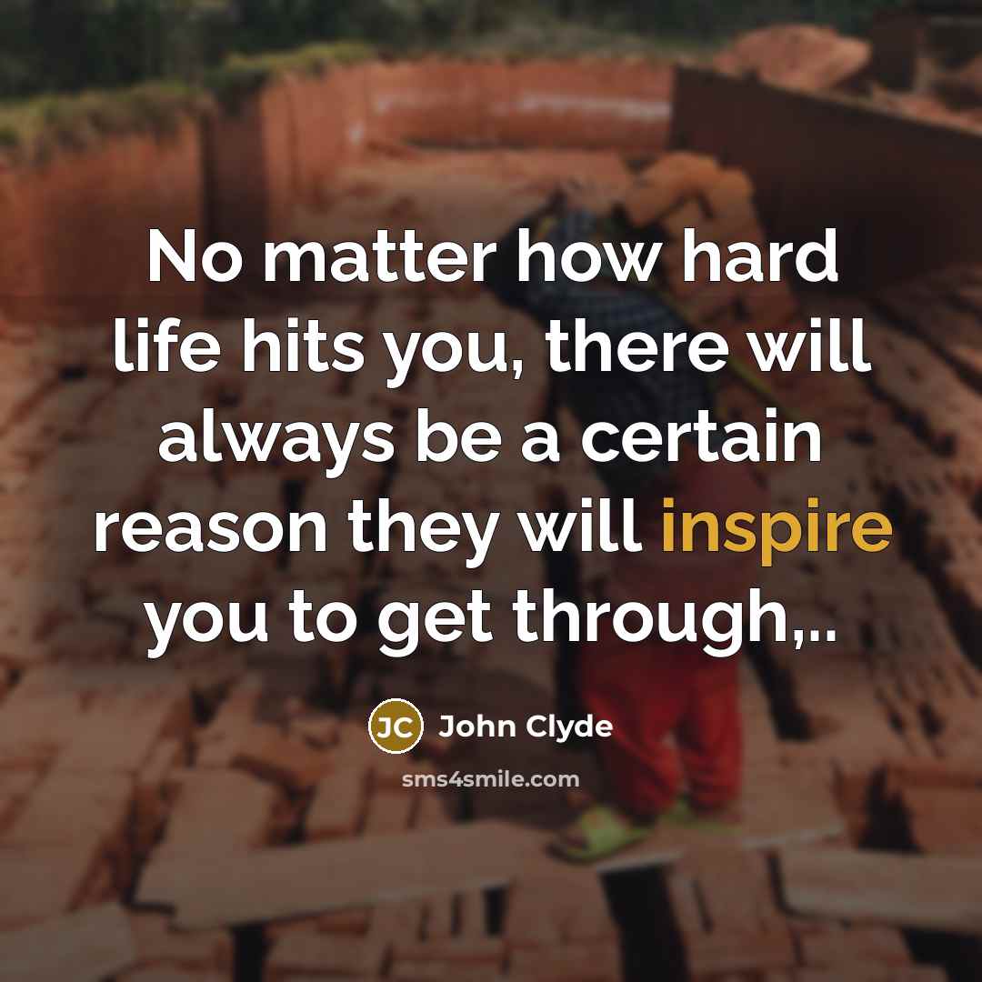 “No matter how hard life hits you, there will always…” quote by John Clyde