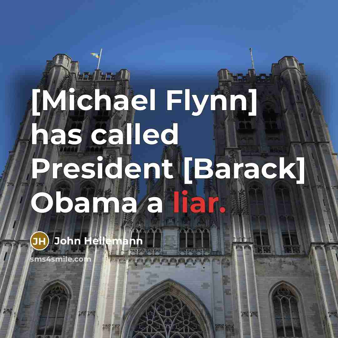 “[Michael Flynn] has called President [Barack] Obama a liar.…” quote by John Heilemann