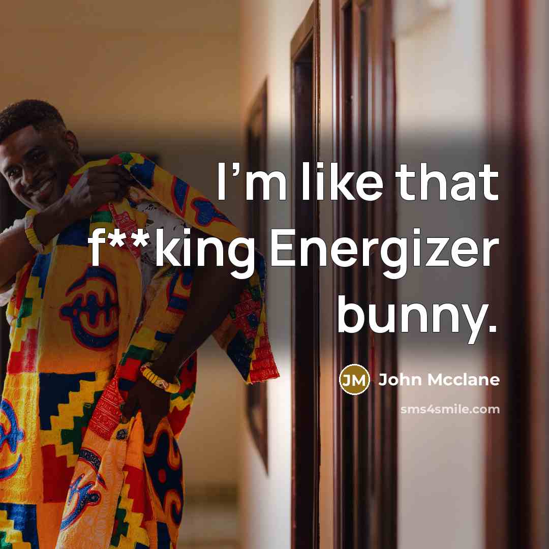“I'm like that f**king Energizer bunny.…” quote by John Mcclane